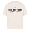 Pray Wait Trust Oversized Shirt - Make-Hope