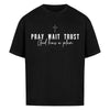 Pray Wait Trust Oversized Shirt - Make-Hope
