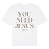You need Jesus Oversize Shirt - Make-Hope